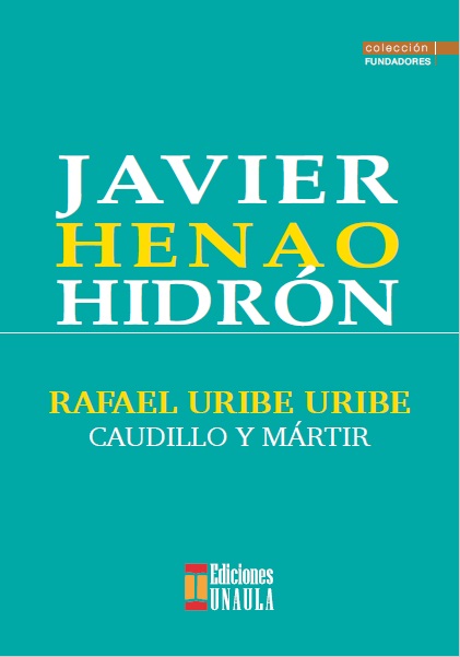 Rafael Uribe Uribe. Caudillo y mártir                       