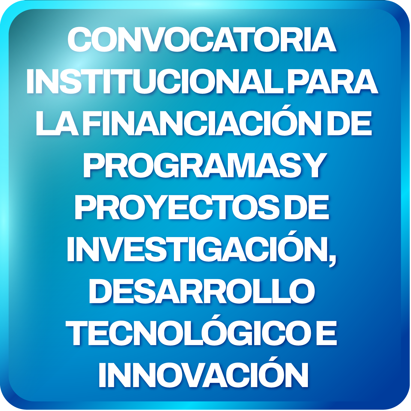 Convocatoria institucional para la financiación de programas y proyectos de investigación, desarrollo tecnológico e innovación